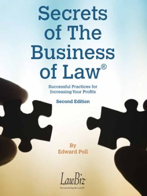 Secrets of The Business of Law®: Successful Practices for Increasing Your Profits! Second Edition